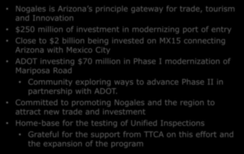 Regional Competitiveness Nogales is Arizona s principle gateway for trade, tourism and Innovation $250 million of investment in modernizing port of entry Close to $2 billion being invested on MX15