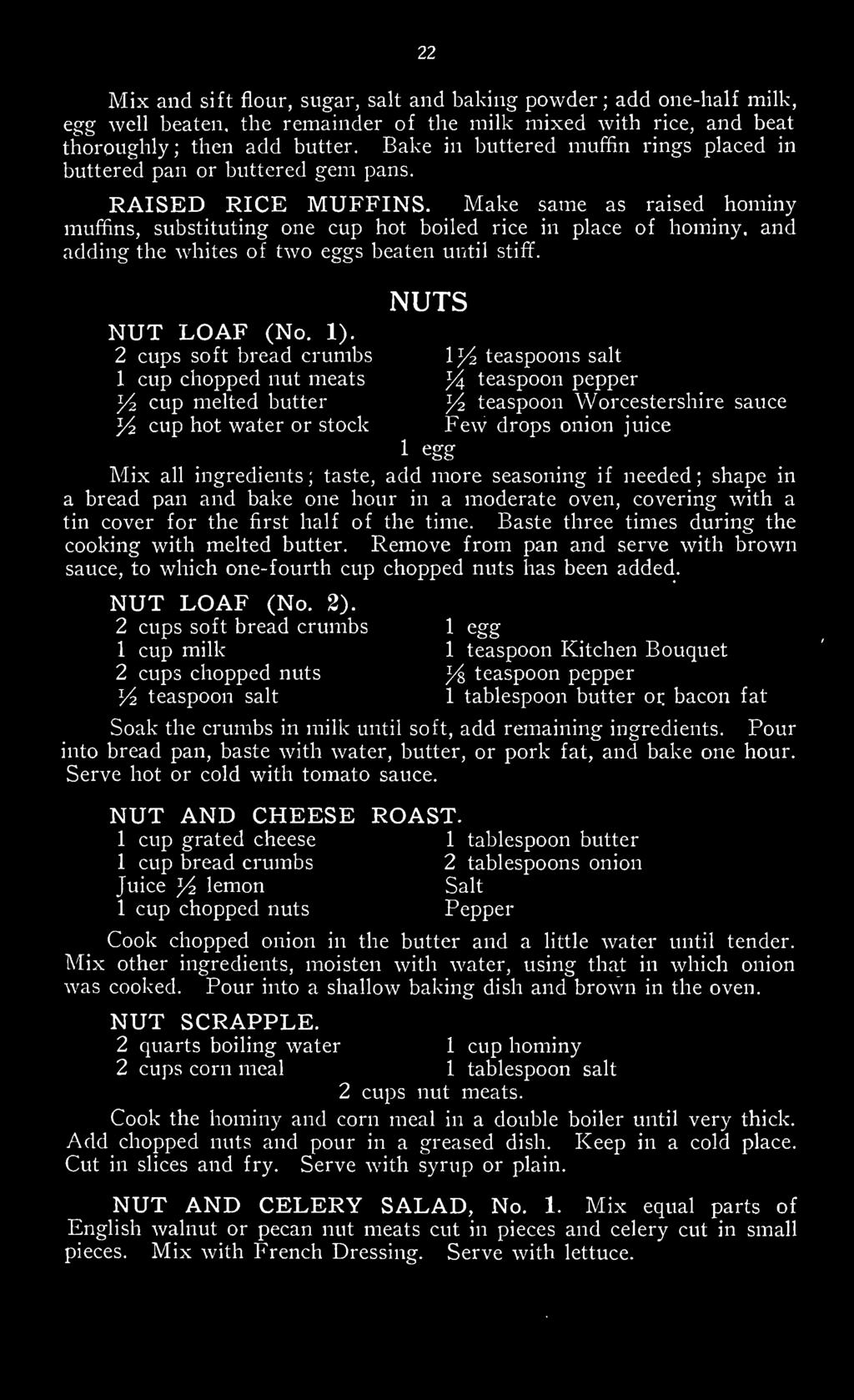 Make same as raised hominy muffins, substituting one cup hot boiled rice in place of hominy, and adding the whites of two eggs beaten until stiff. NUTS NUT LOAF (No. 1).