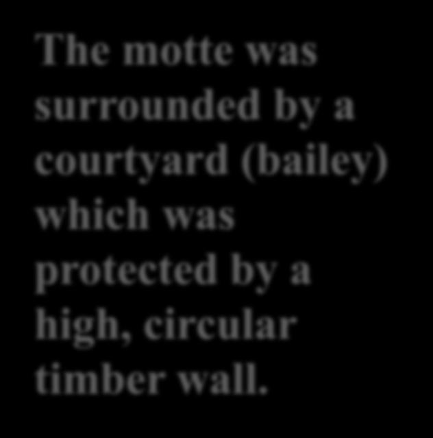 This consisted of a high mound of earth(motte) on top of which was