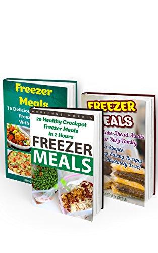 Read & Download (PDF Kindle) Freezer Meals BOX SET 3 IN 1: 25 Simple And Money-Saving Recipes + 20 Healthy