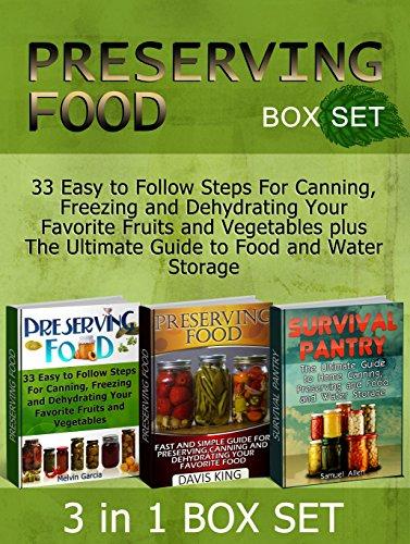 Preserving Food Box Set: 33 Easy To Follow Steps For Canning, Freezing And Dehydrating Your Favorite