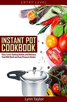 Instant Pot Cookbook: Entry Level: Cooking