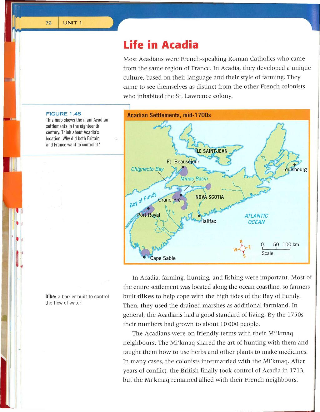 Life in Acadia Most Acadians were French-speaking Roman Catholics who came from the same region of France.