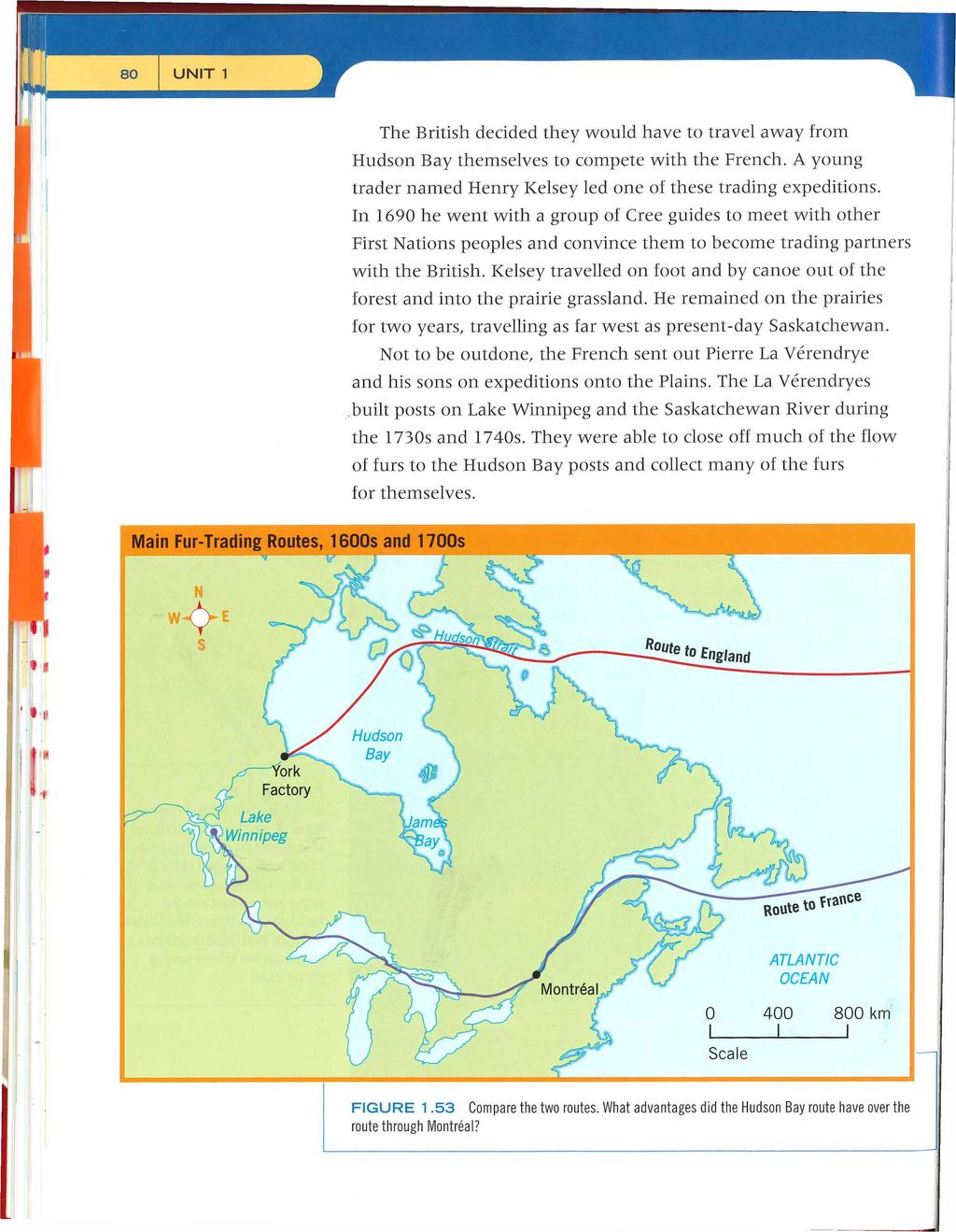UNIT 1 The British decided they would have to travel away from Hudson Bay themselves to compete with the French. A young trader named Henry Kelsey led one of these trading expeditions.
