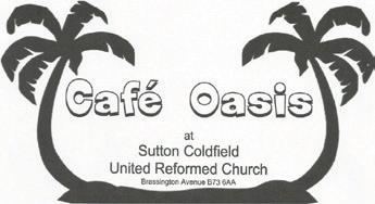 Cafe Oasis Based in Sutton Coldfield United Reformed Church(behind Laura Ashley), you will always receive a warm and friendly welcome, this is a caring and supportive café which offers economic,
