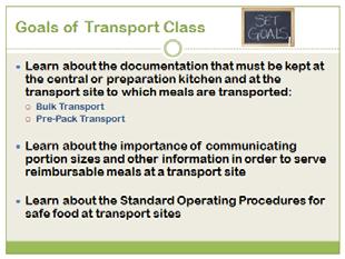 Slide 3 We are here to help you learn about transport meals and to make this a useful class that will give you skills and ideas to use tomorrow. The goals for this class are to: Read the slide.