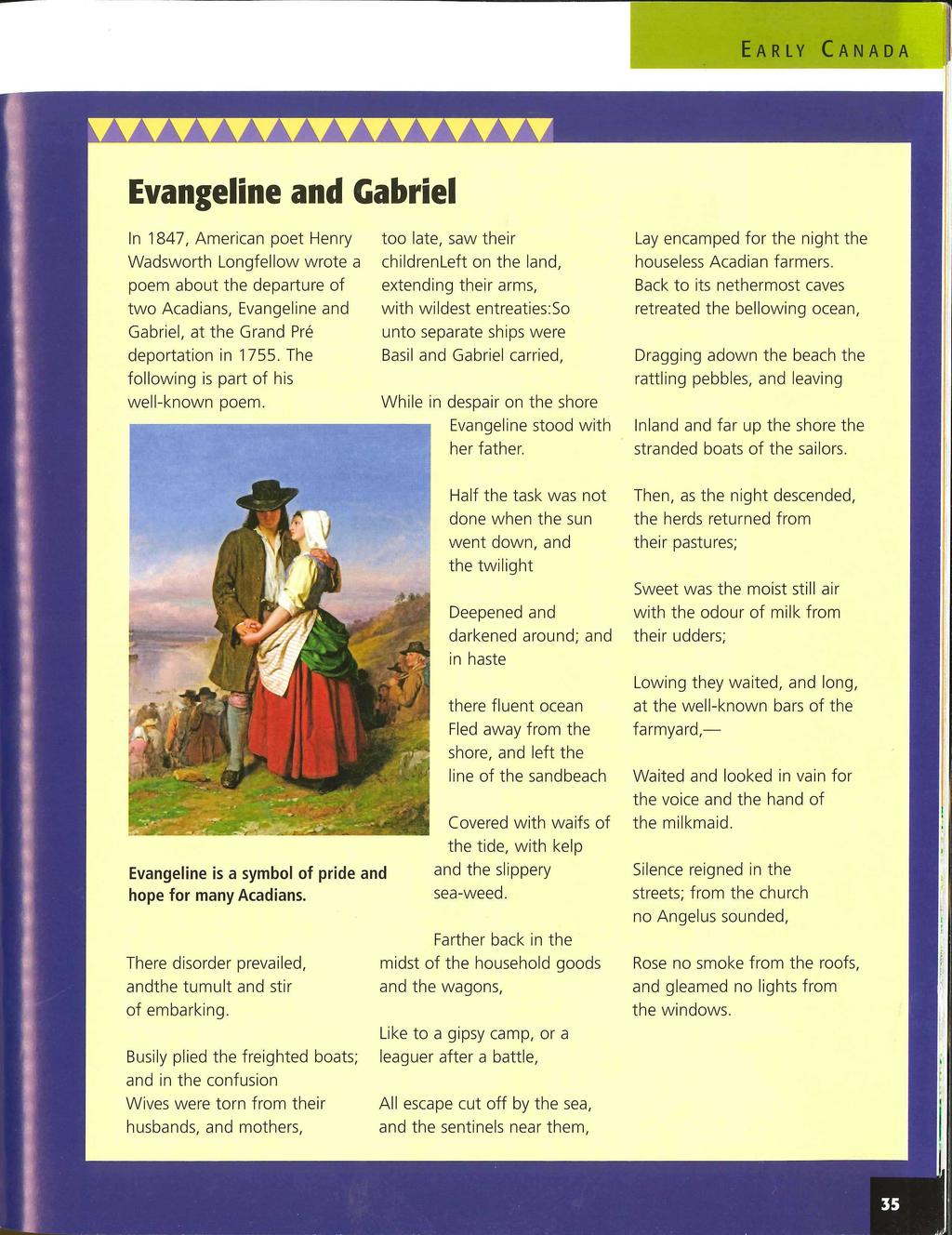 Evangeline and Gabriel In 1847, American poet Henry Wadsworth Longfellow wrote a poem about the departure of two Acadians, Evangeline and Gabriel, at the Grand Pre deportation in 1755.