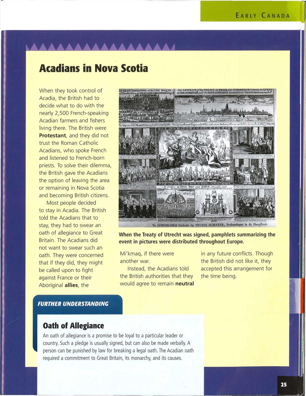 Acadians in Nova Scotia When they took control of Acadia, the British had to decide what to do with the nearly 2,500 French-speaking Acadian farmers and fishers living there.
