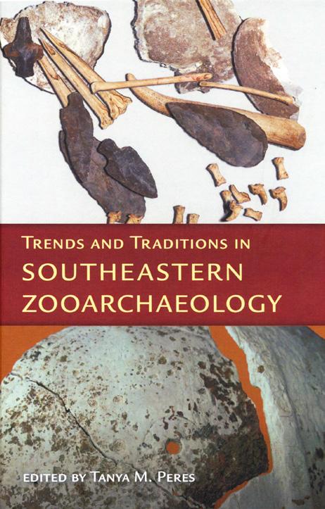 OPEN ACCESS: MCJA Book Reviews Volume 39, 2014 Trends and Traditions in Southeastern Zooarchaeology Edited by Tanya Peres. 2014. Ripley P. Bulletin Series, Florida Museum of Natural History.