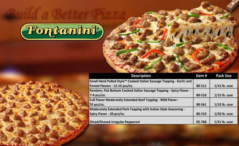 Build a Better Pizza Fontanini Italian Meats offers a wide selection of beef and pork pizza toppings in variety of shapes, sizes, and flavor profiles! discover our full line of products at www.