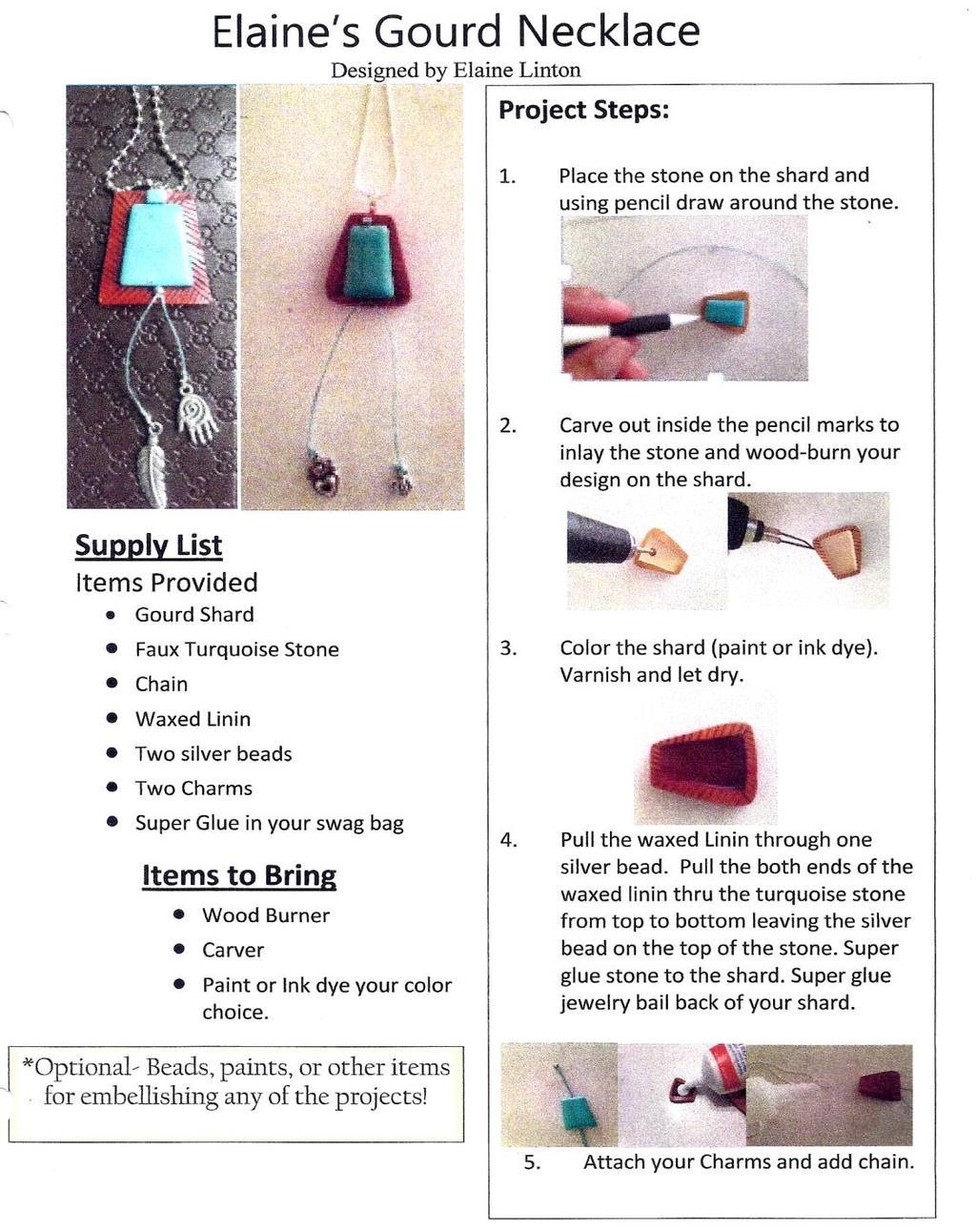 PAGE 20 THE GOLDEN GOURD ELECTRONIC NEWSLETTER FA LL 2015 VOLUME 17, ISSUE 3 (Continued on Page 26) Gourd Shard Faux Turquoise Stone Chain Waxed Linen Two Silver Beads Two Charms Super Glue Pull the
