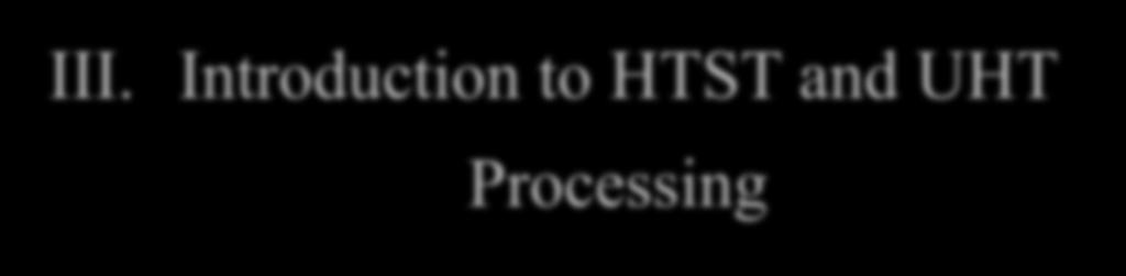 III. Introduction to HTST and UHT Processing HTST and UHT methods rely on proper equipment design,