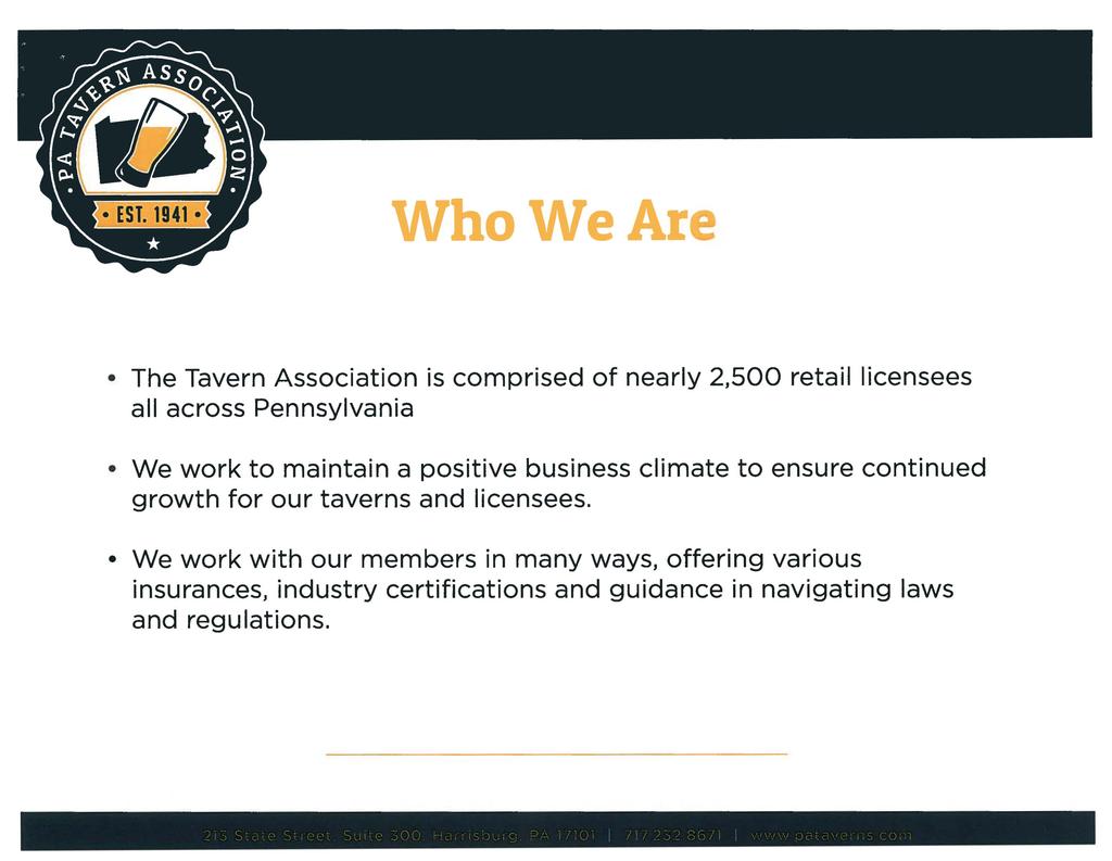 Who We Are The Tavern Association is comprised of nearly 2,500 retail licensees all across Pennsylvania We work to maintain a positive business climate to ensure continued