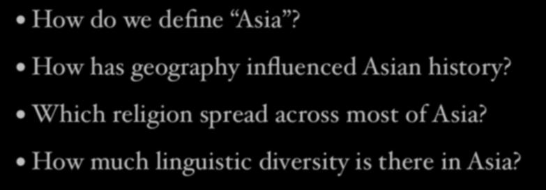 Review How do we define Asia? How has geography influenced Asian history?