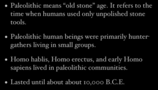 The Paleolithic Age Paleolithic means old stone age. It refers to the time when humans used only unpolished stone tools.