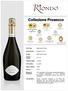 Collezione Prosecco. Glera, other grapes. Alcohol (%VOL) 11% vol. Sizes available. Method of Production