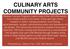 CULINARY ARTS COMMUNITY PROJECTS