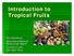 Introduction to Tropical Fruits. Roy Beckford Agriculture/Natural Resources Agent