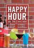 HAPPY HOUR 4PM - 6PM, 7 DAYS A WEEK $10 HIGHBALLS $12 ULTIMATES $20 BUD BUCKETS $5 SCHOONERS $5 HOUSE WINE $10 MARTINIS
