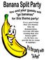 Every guest brings their own banana. After the demonstration, everyone will enjoy creating their own banana splits! (As the host, you provide the ice