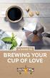 BREWING YOUR CUP OF LOVE