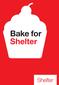 Bake for Shelter 1 Think about where and when you ll hold it 2 Recruit some star bakers Spread the word 4 Decorate your space 5 On the day Enjoy!