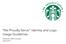 We Proudly Serve Identity and Logo Usage Guidelines. Starbucks Coffee Company Spring 2011