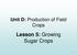 Unit D: Production of Field Crops. Lesson 5: Growing Sugar Crops