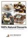 100% Natural Desserts. No Trans Fats Baked from Scratch Nothing Artificial