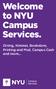 Welcome to NYU Campus Services. Dining, Kimmel, Bookstore, Printing and Mail, Campus Cash and more...