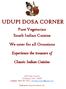 UDUPI DOSA CORNER. Pure Vegetarian South Indian Cuisine. We cater for all Occasions. Classic Indian Cuisine