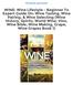 WINE: Wine Lifestyle - Beginner To Expert Guide On: Wine Tasting, Wine Pairing, & Wine Selecting (Wine History, Spirits, World Wine, Vino, Wine