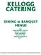 KELLOGG CATERING DINING & BANQUET MENUS FOR ANNIVERSARY PARTIES BRIDAL SHOWERS BABY SHOWERS GRADUATIONS AWARDS BANQUETS ETC.*