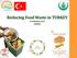 Reducing Food Waste in TURKEY 23 February 2017 Ankara