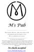 M's Pub. Reservations Honored -- Open seven days a week. 20% added for parties of eight or more. M s is a smoke-free environment