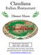 Claudiana. Italian Restaurant. Dinner Menu. Monday-Thursday Friday-Saturday 5:00pm -9:30pm 5:00pm-10:00pm