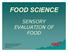 FOOD SCIENCE SENSORY EVALUATION OF FOOD
