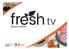 Fresh TV. Special guests such as chefs, sporting starts, celebrities, wine makers and farmers will join regular presenters each week.