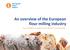 An overview of the European flour milling industry. Gary SHARKEY, European Flour Millers Vice-President