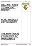 HEALTH & FOOD TECHNOLOGY HIGHER FOOD PRODUCT DEVELOPMENT THE FUNCTIONAL PROPERTIES OF INGREDIENTS. Functional Properties of Ingredients