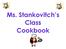 Ms. Stankovitch s Class Cookbook