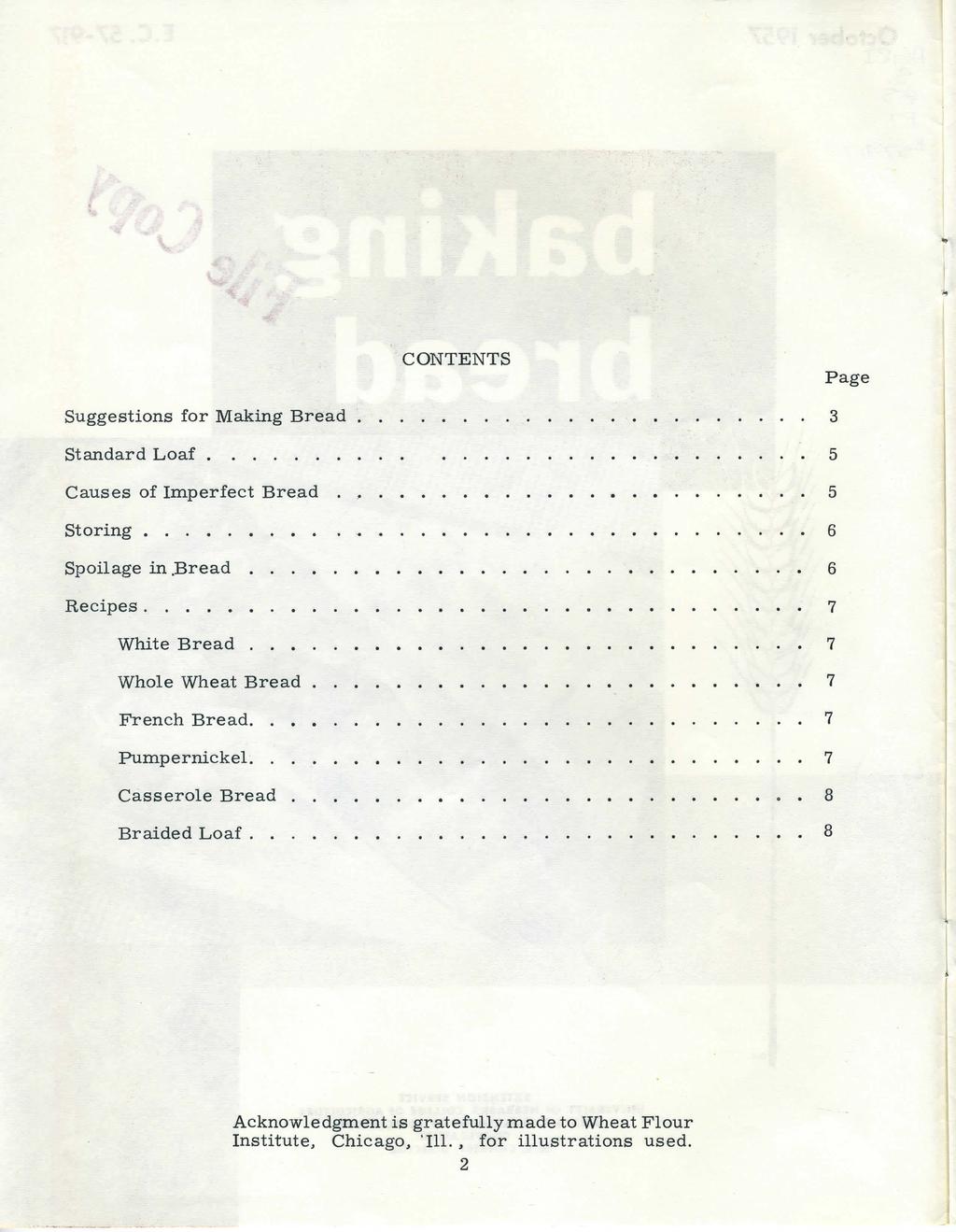.. CONTENTS Page Suggestions for Making Bread Standard Loaf. Causes of Imperfect Bread Storing..... Spoilage in.bread Recipes...... White Bread Whole Wheat Bread French Bread.