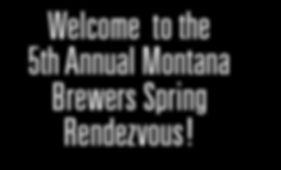 Welcome to the 5th Annual Montana Brewers Spring Rendezvous!