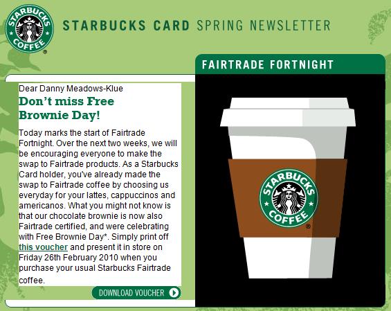 February 2nd Starbucks Card Spring Newsletter Don t miss free brownie day Fairtrade fortnight Perfectly relevant insights fuel exactly the right content at this stage in the