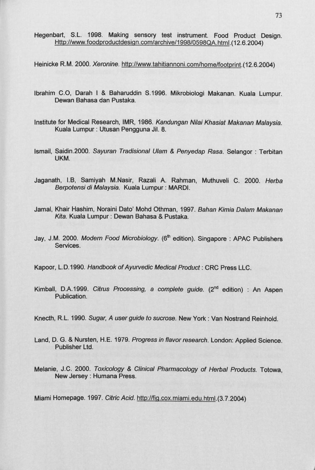73 Hegenbart, S. L. 1998. Making sensory test instrument. Food Product Design. Http: //www. foodproductdesiqn. com/archive/1998/0598qa. html. (12.6.2004) Heinicke R. M. 2000. Xeronine. http: //www.