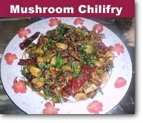 MUSHROOM CHILLY FRY A simple yet tasty preparation of mushroom which goes well with bread/chapatis Mushrooms 300 gms. 1.Wash and cut the mushrooms into quaters. Dry red chilies 10 nos. 2.Heat 1 tsp.