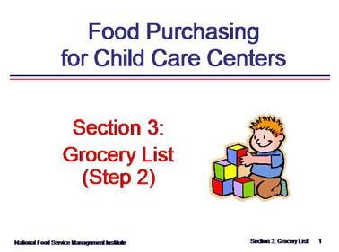 Food Purchasing for Child Care Centers Purpose of Section 3 Show slide 1 and state that the purpose of section 3 is to introduce Step 2 in the food purchasing process.