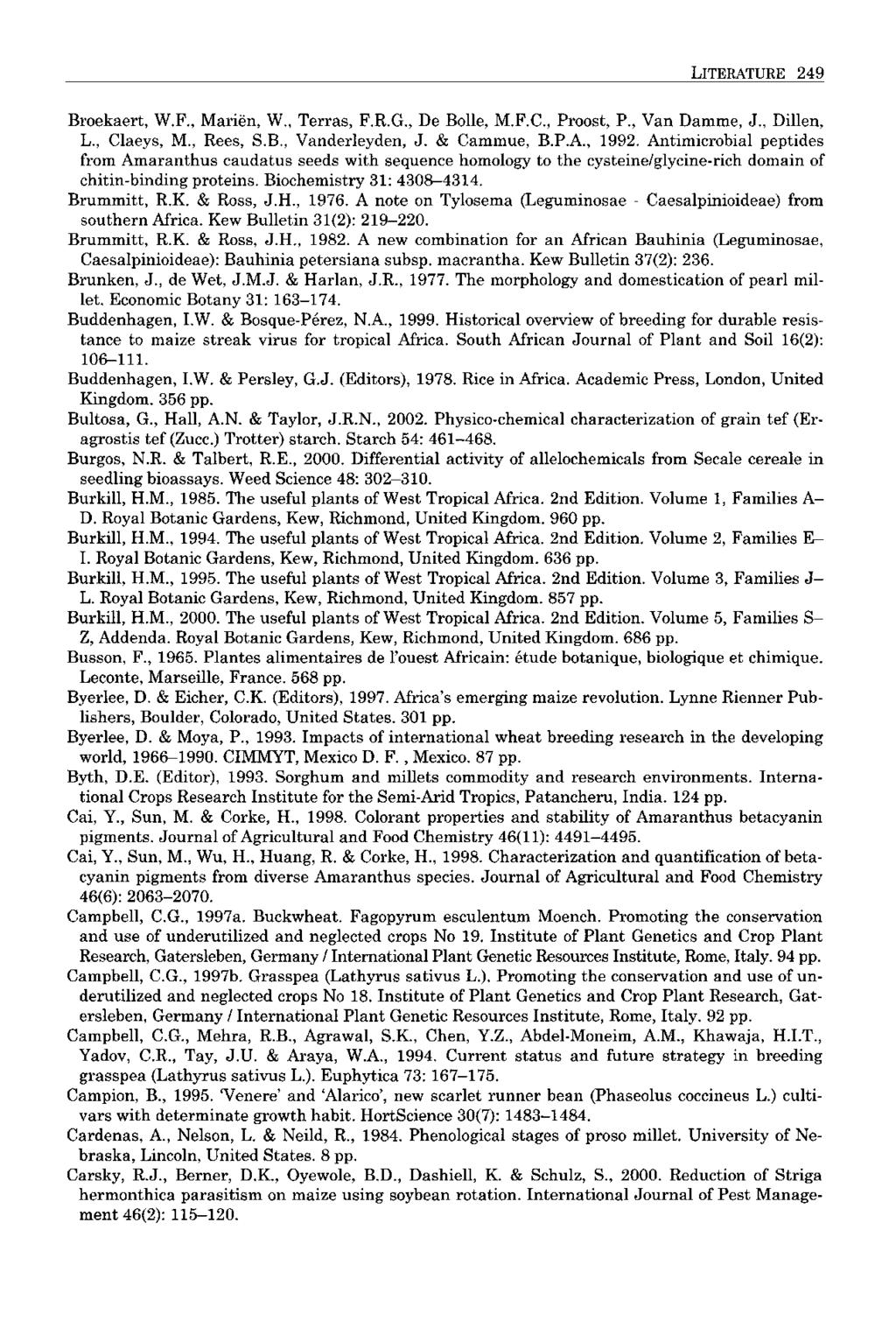 LITERATURE 249 Broekaert, W.F., Marien, W., Terras, F.R.G., De Bolle, M.F.C., Proost, P., Van Damme, J., Dillen, L., Claeys, M., Rees, S.B., Vanderleyden, J. & Cammue, B.P.A., 1992.