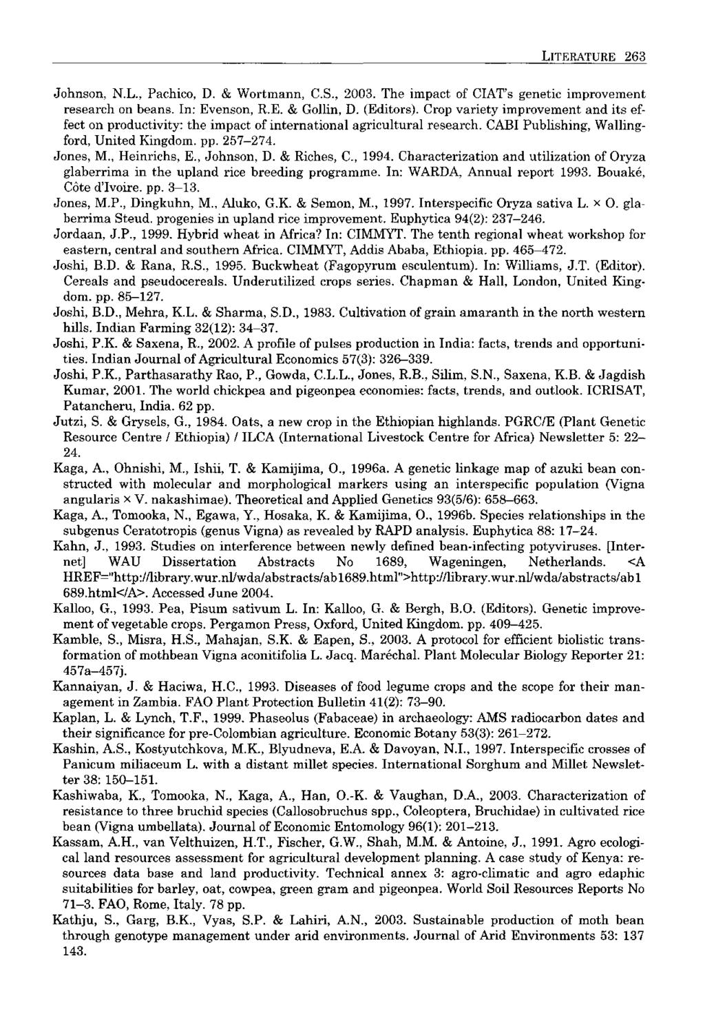 LITERATURE 263 Johnson, N.L., Pachico, D. & Wortmann, CS., 2003. The impact of CIAT's genetic improvement research on beans. In: Evenson, R.E. & Gollin, D. (Editors).