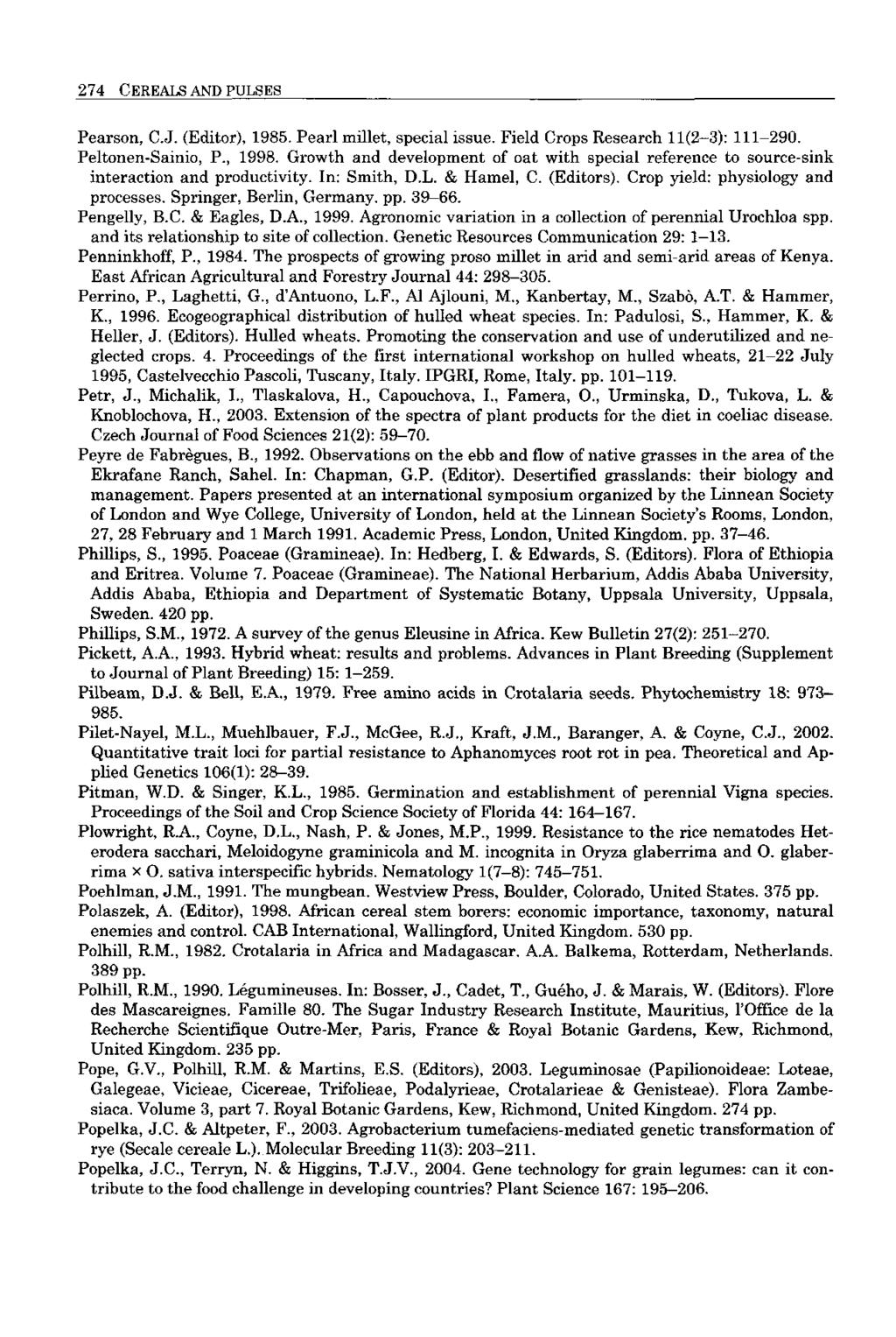 274 CEREALS AND PULSES Pearson, C.J. (Editor), 1985. Pearl millet, special issue. Field Crops Research 11(2-3): 111-290. Peltonen-Sainio, P., 1998.